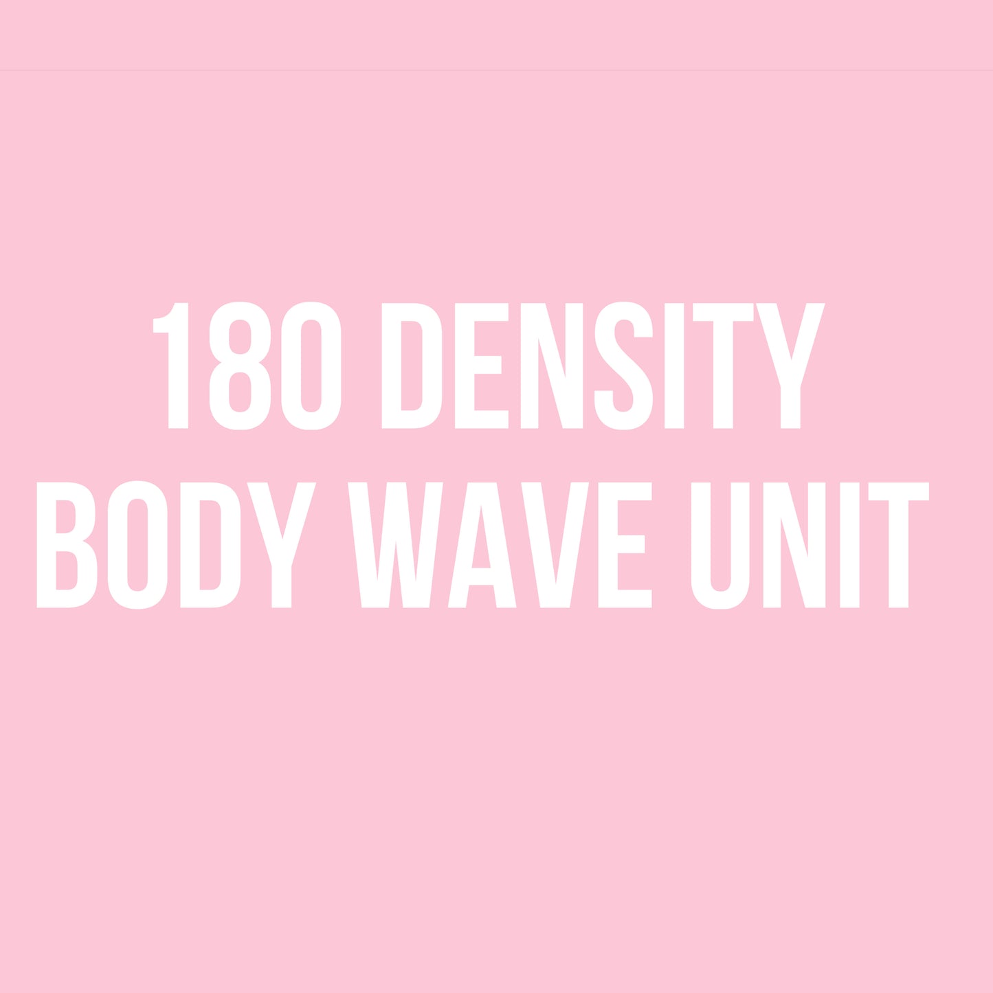 180 Density Body Wave Units